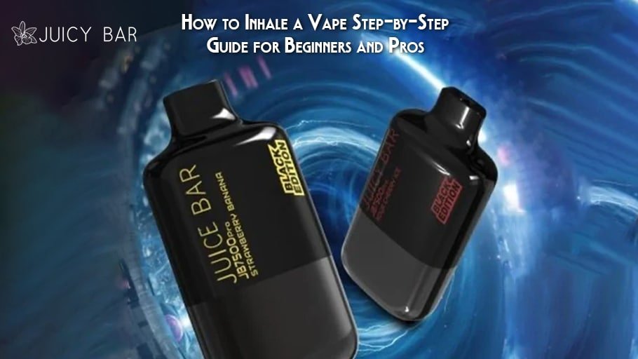 How to Inhale a Vape Step-by-Step Guide for Beginners and Pros