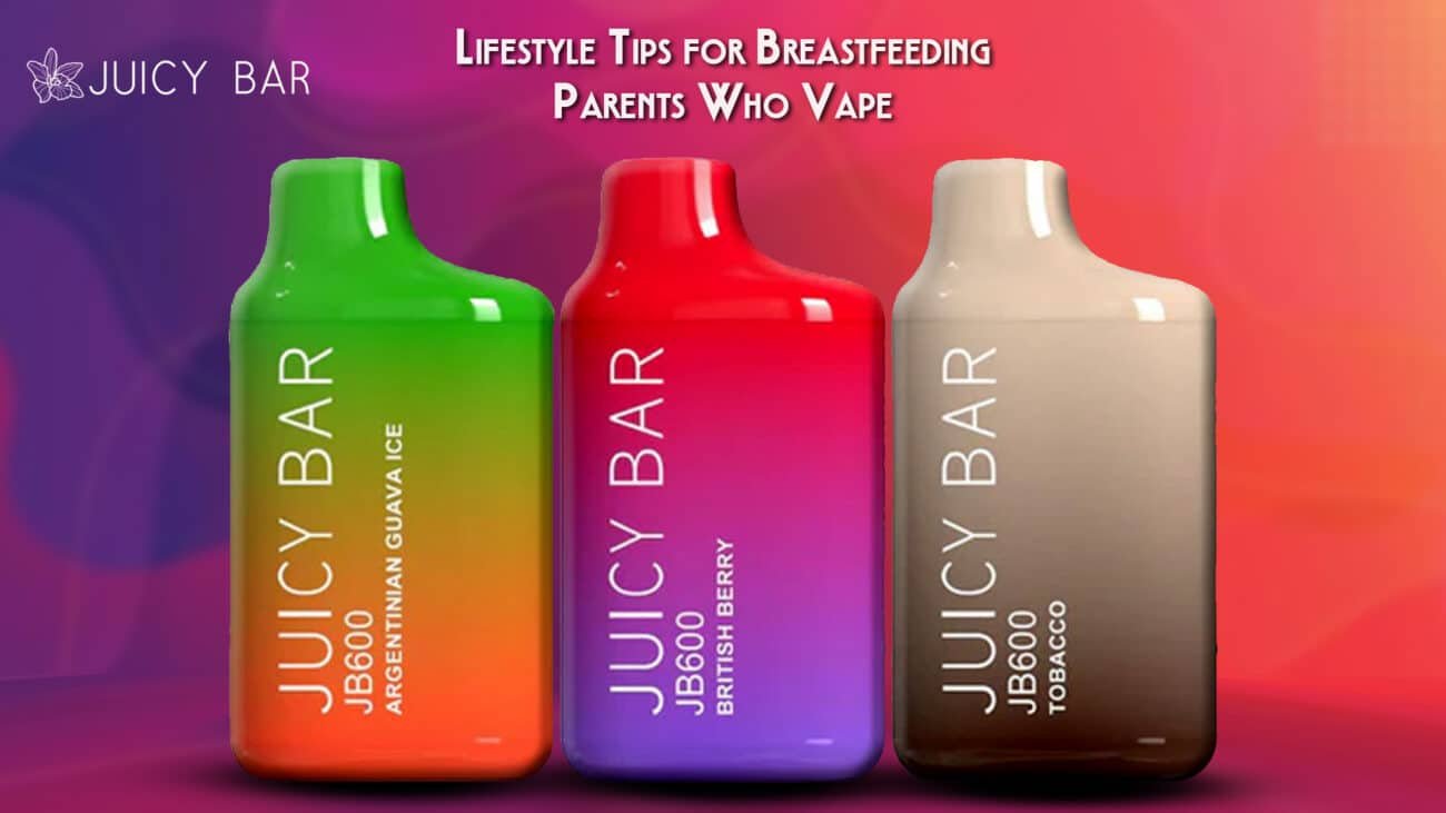 Lifestyle Tips for Breastfeeding Parents Who Vape
