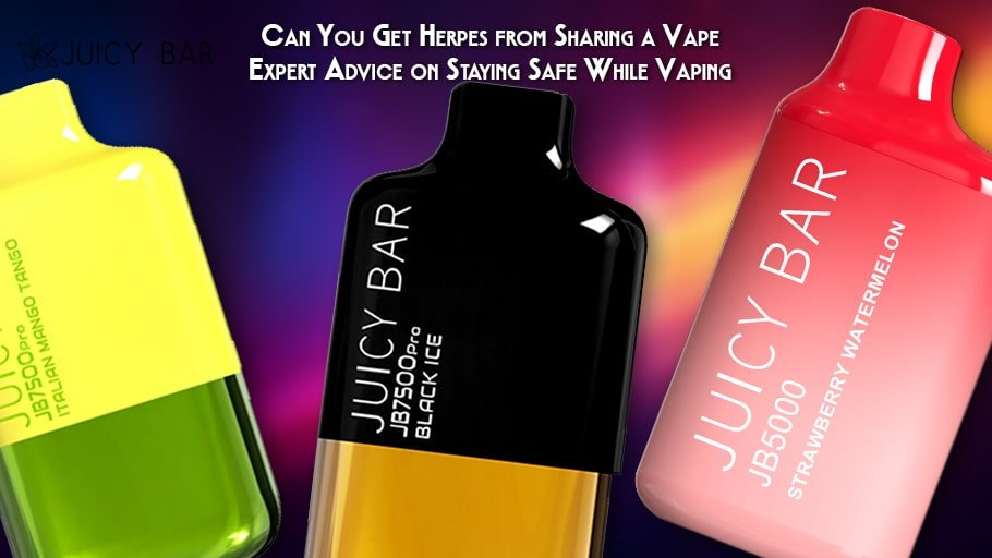 Can You Get Herpes from Sharing a Vape Expert Advice on Staying Safe While Vaping