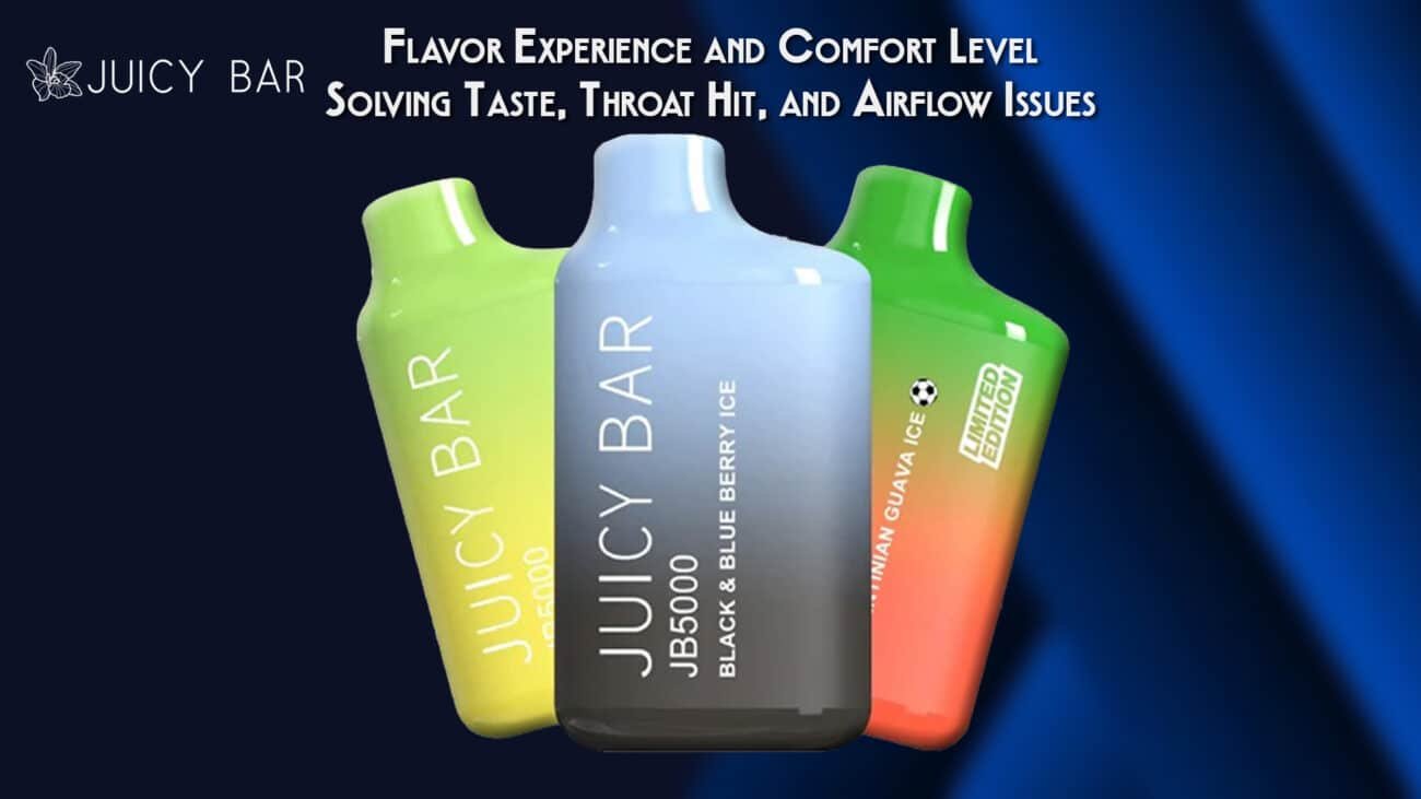 Flavor Experience and Comfort Level Solving Taste, Throat Hit, and Airflow Issues