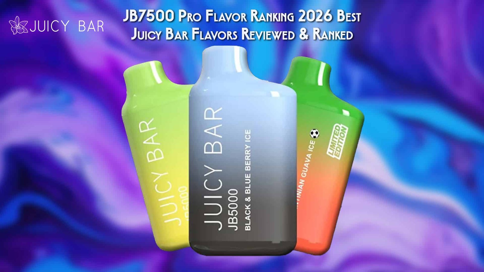 JB7500 Pro Flavor Ranking 2026 Best Juicy Bar Flavors Reviewed & Ranked