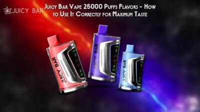 Juicy Bar Vape 25000 Puffs Flavors – How to Use It Correctly for Maximum Taste